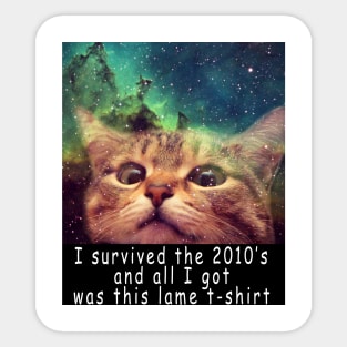 I survived the 2010's and all I got was this stupid t-shirt 2 Sticker